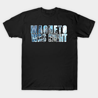 Magneto Was Right T-Shirt